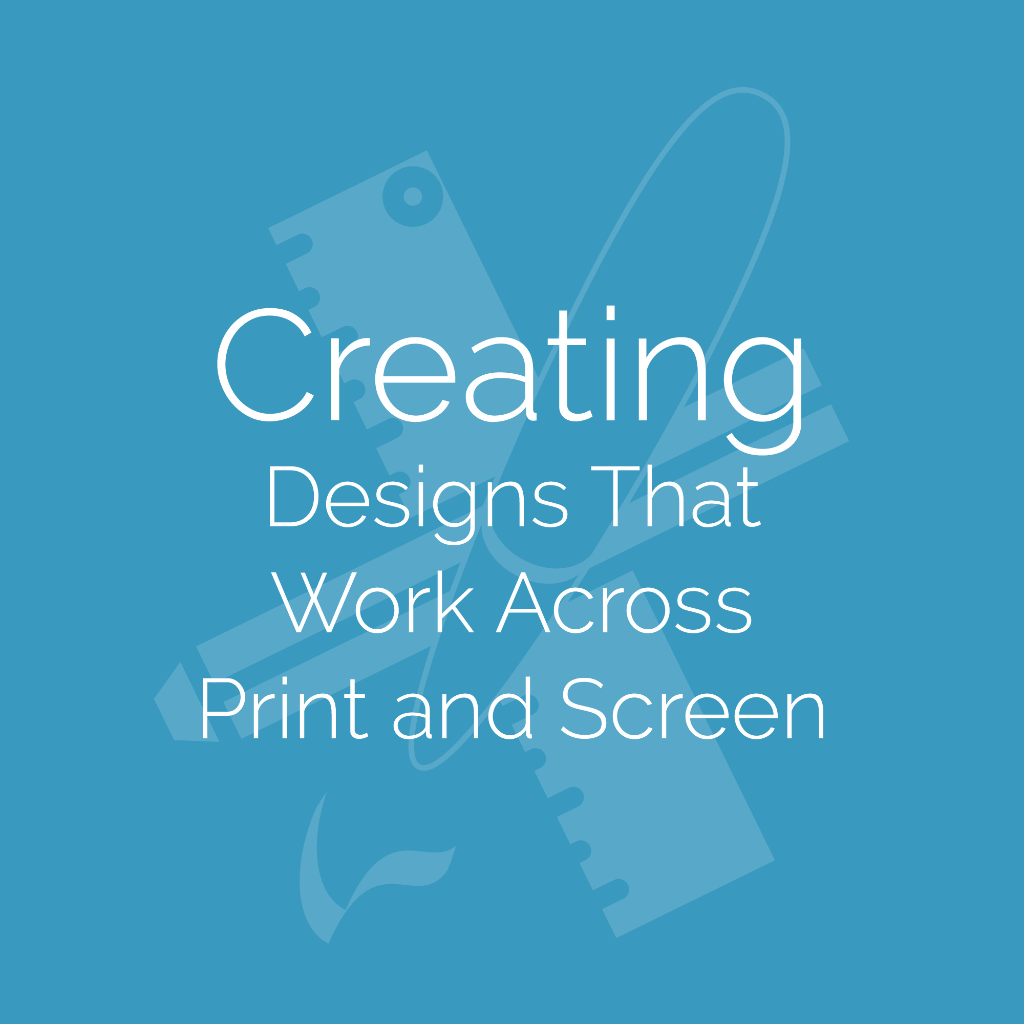 Creating Designs That Work Across Print and Screen