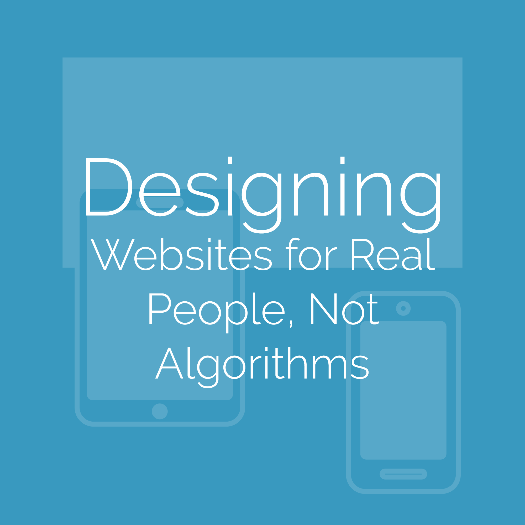 Designing Websites for Real People, Not Algorithms