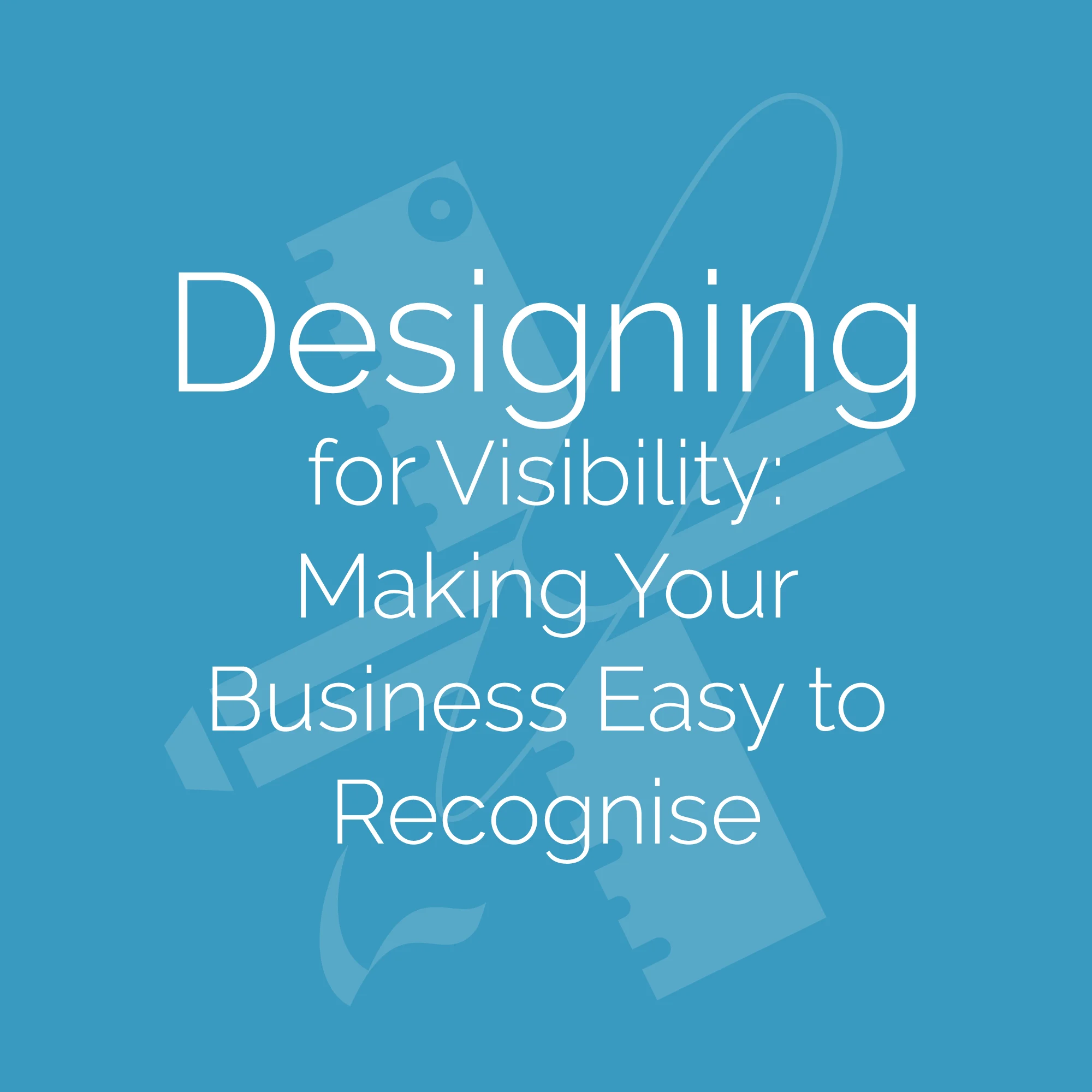 Designing for Visibility