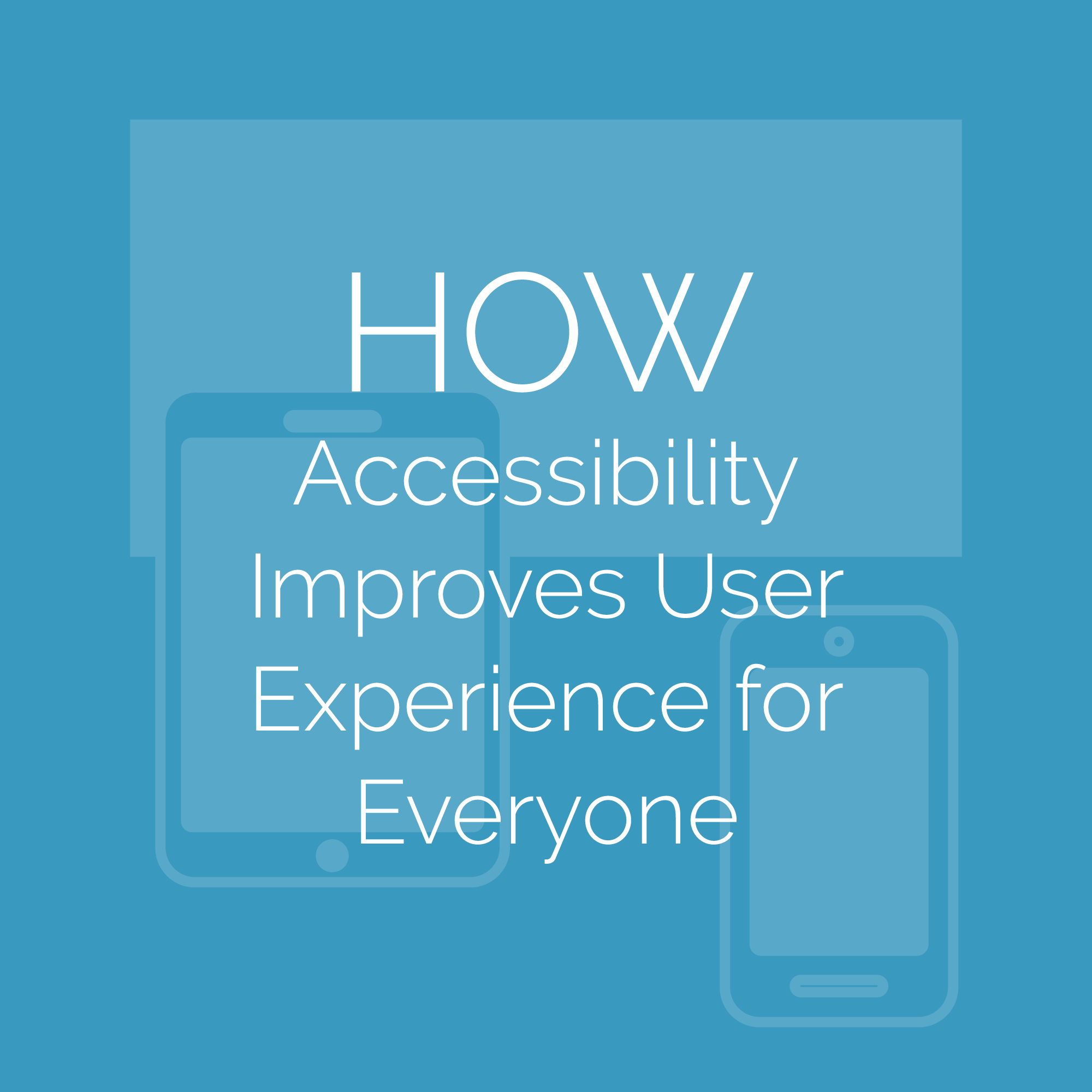 HOW Accessibility Improves User Experience for Everyone