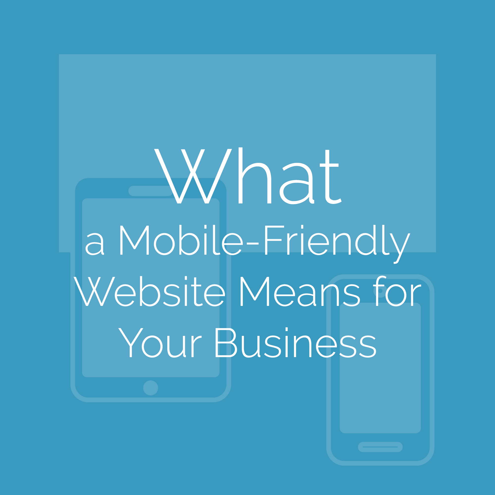 What a mobile-friendly website means to your business