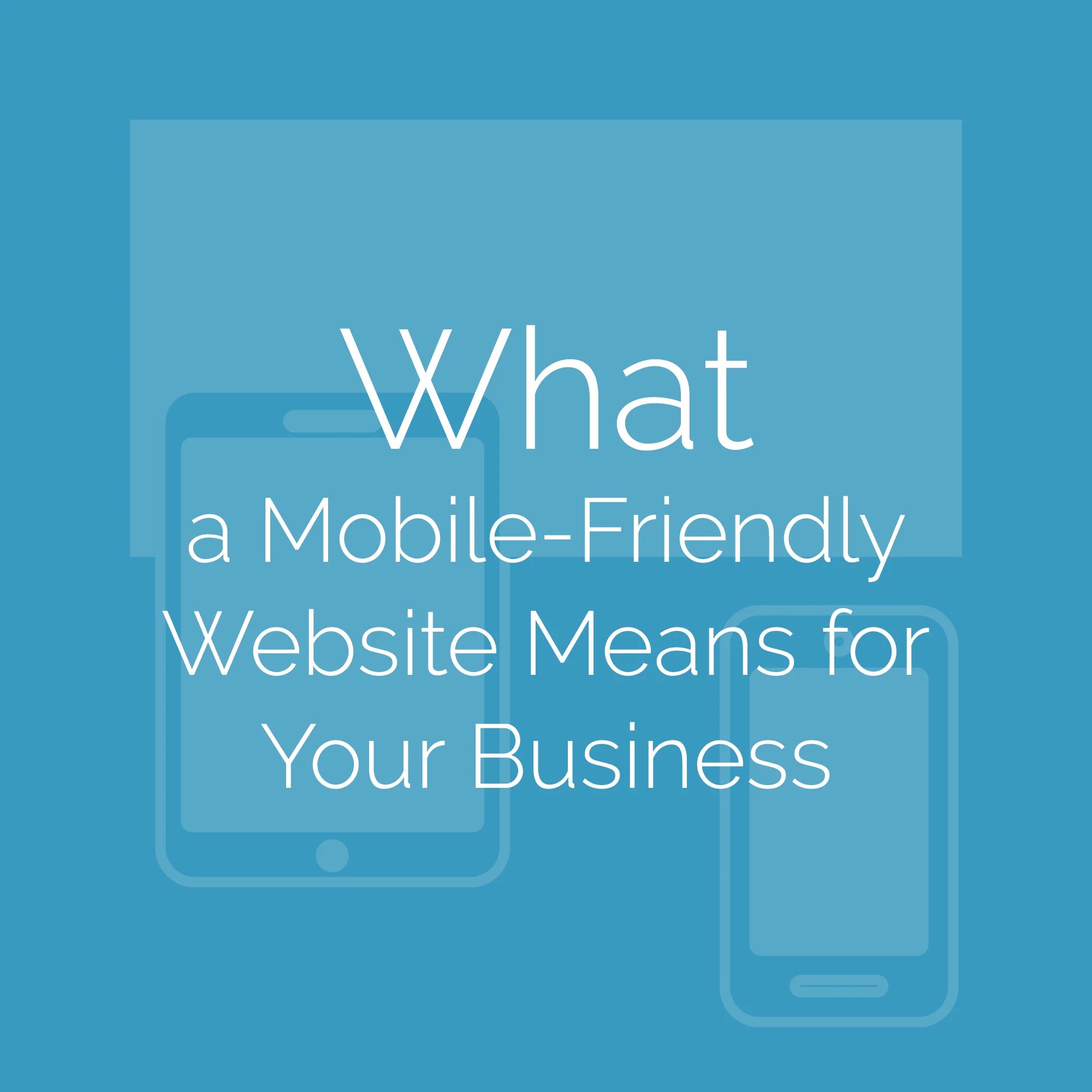 What a mobile-friendly website means to your business