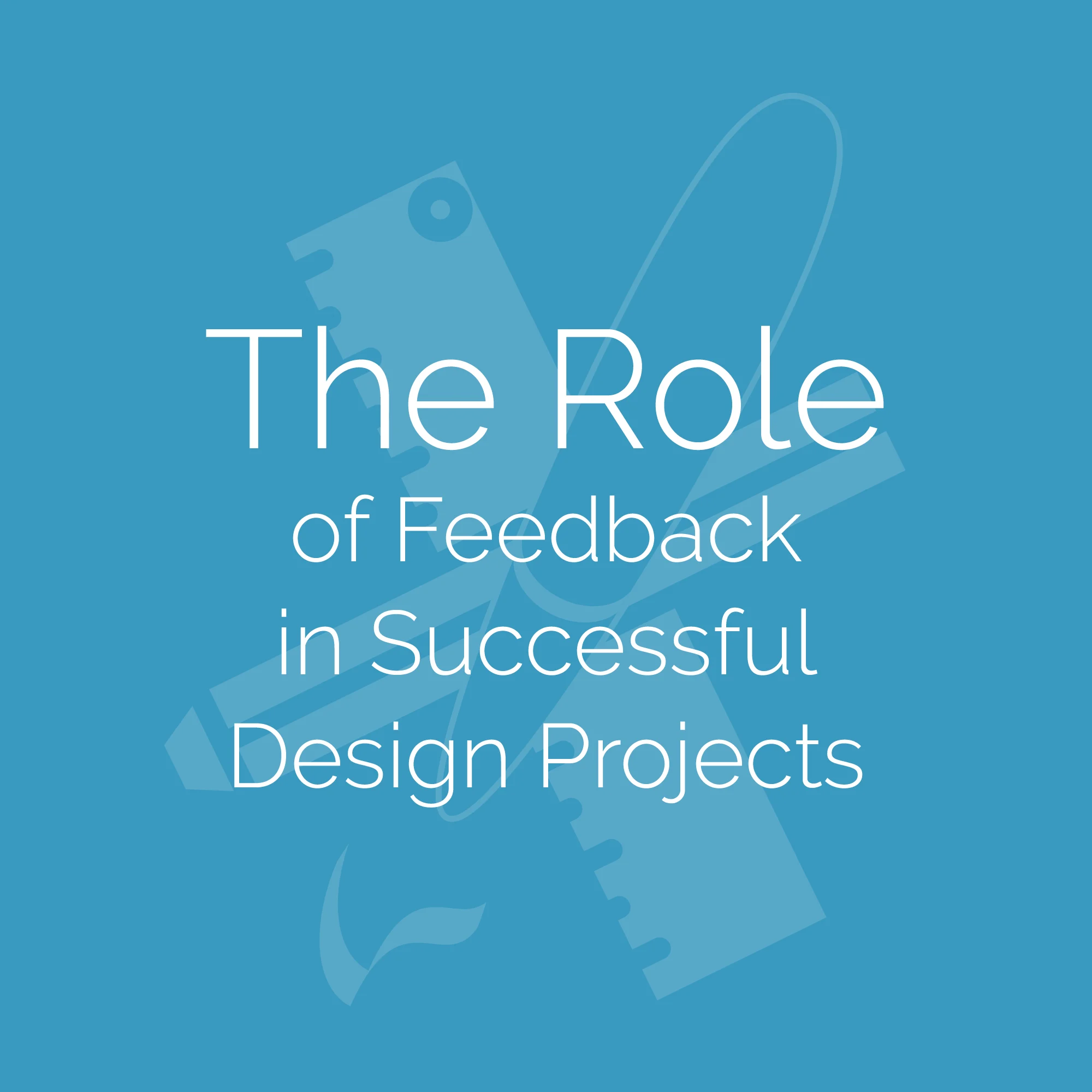 The Role of Feedback in Successful Design Projects