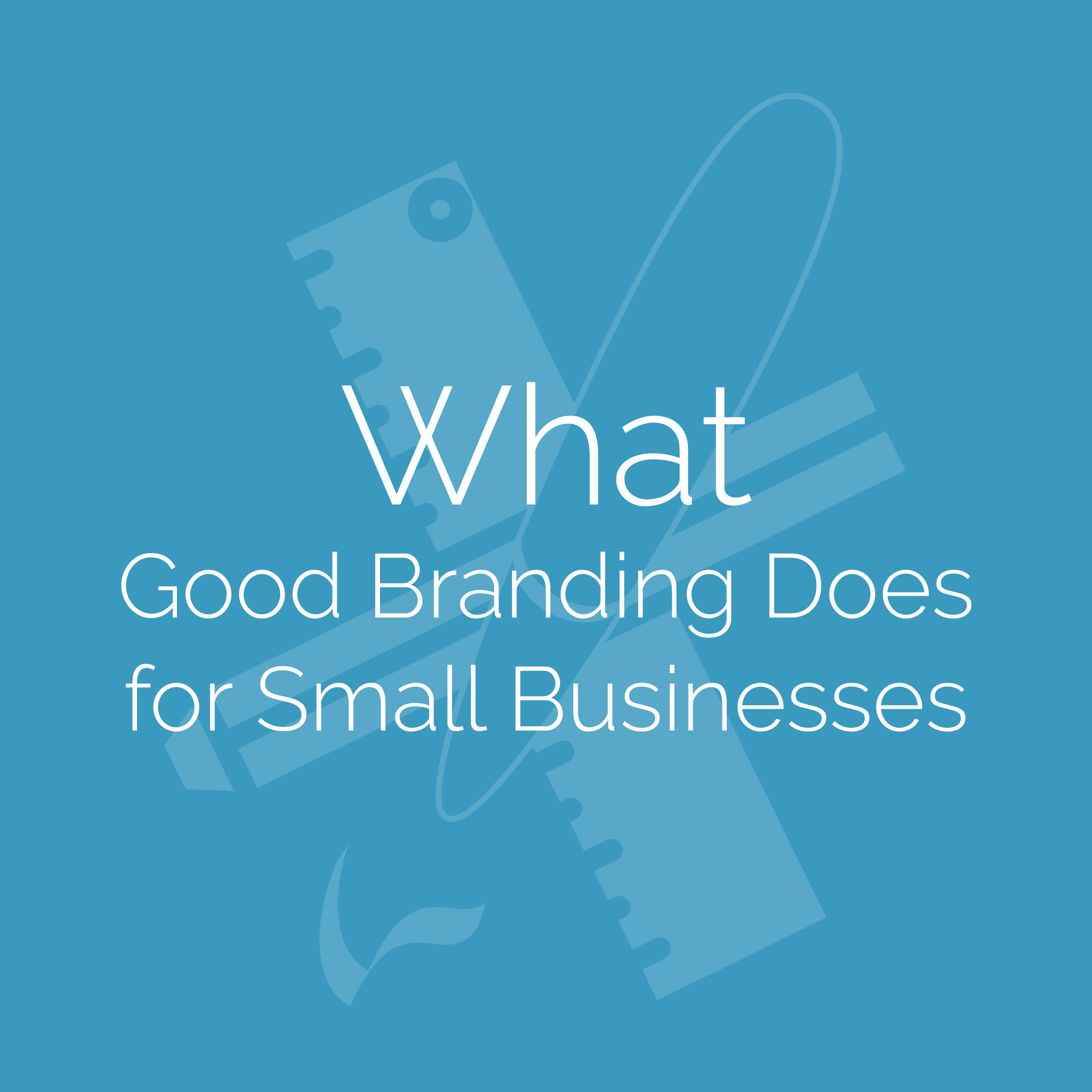 What Good Branding Does for Small Businesses