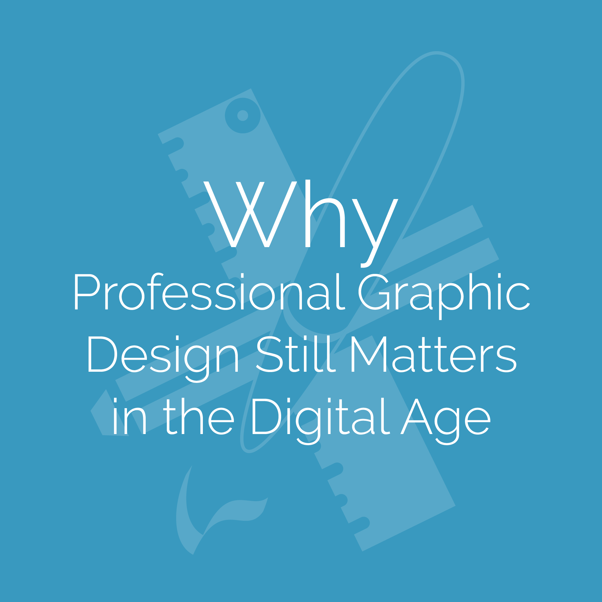 Why Professional Graphic Design Still Matters in the Digital Age